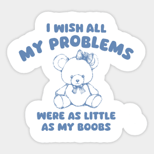 I Wish All My Problems Were Little Funny Meme Sticker